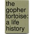 The Gopher Tortoise: A Life History