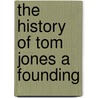 The History Of Tom Jones A Founding by Henry Fielding