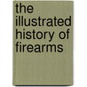 The Illustrated History of Firearms door Jim Supica