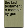 The Last Testament: A Memoir by God door God