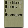 The Life Of The Rev. T. T. Thomason by Sargent John 1780-1833