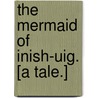 The Mermaid of Inish-Uig. [A tale.] door R.W.K. Edwards