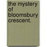 The Mystery of Bloomsbury Crescent. door Mrs Lodge