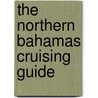 The Northern Bahamas Cruising Guide door Stephen J. Pavlidis