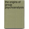 The Origins of Group Psychoanalysis by Harold I. Kaplan