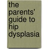 The Parents' Guide to Hip Dysplasia door Betsy Miller