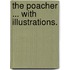 The Poacher ... With illustrations.