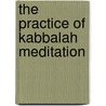 The Practice Of Kabbalah Meditation door Steven A. Fisdel