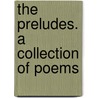 The Preludes. a Collection of Poems by Horace Horace