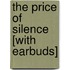 The Price of Silence [With Earbuds]