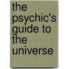 The Psychic's Guide to the Universe door Betty Jane Roschlau