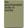 The Psychoanalytic Study Of Society door Muensterberger