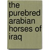 The Purebred Arabian Horses of Iraq door Dr Mohammad Al-Nujaifi