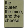The Queen, The Mice, And The Cheese by Carrie Weston