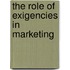 The Role of Exigencies in Marketing
