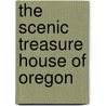 The Scenic Treasure House of Oregon by Warren D. (Warren DuPr) Smith