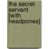The Secret Servant [With Headpones]