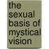 The Sexual Basis of Mystical Vision