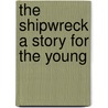 The Shipwreck A Story for the Young by Joseph Spillman