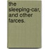 The Sleeping-Car, and other farces.