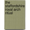 The Staffordshire Royal Arch Ritual door Staffordshire Chapter Of Improvement