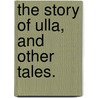 The Story of Ulla, and other tales. door Edwin Lester Linden Arnold