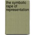 The Symbolic Rape of Representation