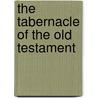 The Tabernacle of the Old Testament door Bobby L. Sparks
