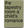 The Tapestry Room A Child's Romance door Mrs. Molesworth