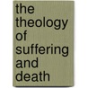 The Theology of Suffering and Death door Natalie Kertes Weaver
