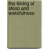 The Timing of Sleep and Wakefulness