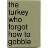 The Turkey Who Forgot How to Gobble door Allison Keeme