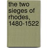 The Two Sieges Of Rhodes, 1480-1522 door E. Brockman