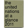 The United Nations at a Glance 2011 by United Nations