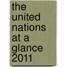 The United Nations at a Glance 2011 door United Nations