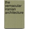 The Vernacular Iranian Architecture door Ehsan Zamani