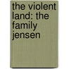 The Violent Land: The Family Jensen door William W. Johnston