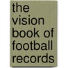 The Vision Book of Football Records by Vision Sports