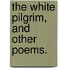 The White Pilgrim, and other poems. by Herman Merivale