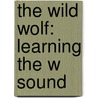The Wild Wolf: Learning the W Sound door Susan Tanner