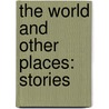 The World and Other Places: Stories by Jeanette Winterson