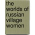 The Worlds of Russian Village Women