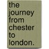 The journey from Chester to London.