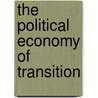 The political economy of transition by Georgeta Modiga