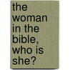 The woman in the Bible, who is she? by William Wangome Kimani