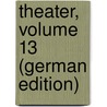 Theater, Volume 13 (German Edition) door Wilhelm Iffland August
