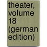 Theater, Volume 18 (German Edition) door Wilhelm Iffland August