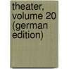 Theater, Volume 20 (German Edition) by August Wilhelm Iffland