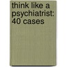 Think Like a Psychiatrist: 40 Cases door Leslie Lundt