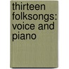 Thirteen Folksongs: Voice and Piano by Percy Grainger